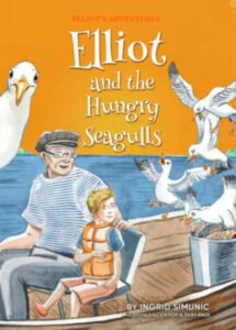 Elliot and the Hungry Seagulls by Ingrid Simunic
